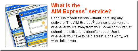 Aim Express AIM Express lets you use IM without installing a client