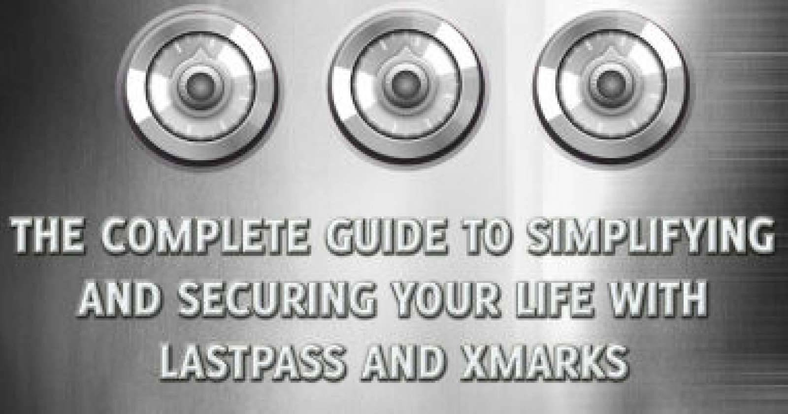 The Complete Guide to Simplifying and Securing Your Life with LastPass ...