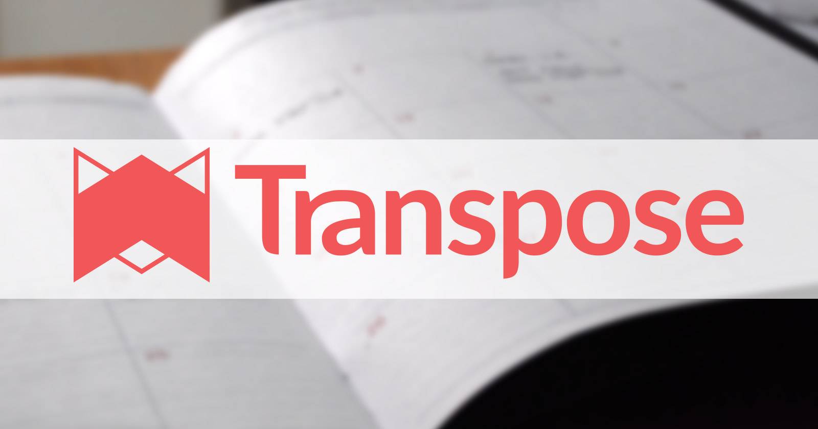 Transpose: The Secret to Managing Your Digital Information
